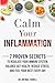 Calm Your Inflammation: 7 Proven Secrets to Regulate Your Immune System, Balance Gut Health, Reduce Stress, and Feel Your Best Every Day