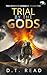 Trial by the Gods by D.T. Read