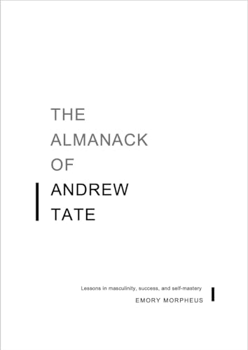 The Almanack of Andrew Tate: Lessons in Masculinity, Success, and Self-Mastery (Kindle Edition)