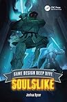 Game Design Deep Dive: Soulslike Game Design Deep Dive: Soulslike