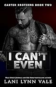 I Can&#x27;t Even (Carter Brothers, #2) 
