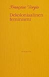 Dekoloniaalinen feminismi by Françoise Vergès