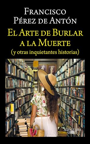 El arte de burlar a la muerte: (y otras inquietantes historias) (Spanish Edition)