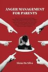 Anger Management For Parents: The Essential Guide to Controlling Your Temper and Recognizing Your Triggers. Understand Why You Need to Master Your Aggression to Become the Best Parent You Can Be..