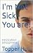 I'm Not Sick - You are!: A ...