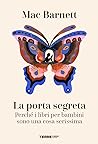 La porta segreta. Perché i libri per bambini sono una cosa se... by Mac Barnett