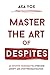MASTER THE ART OF DESPITES by AXA YOX