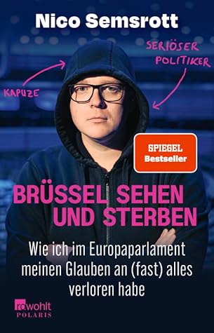 Brüssel sehen und sterben: Wie ich im Europaparlament meinen Glauben an (fast) alles verloren habe