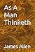 As A Man Thinketh