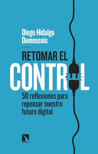 Retomar el control: 50 reflexiones para repensar nuestro futuro digital (Paperback)