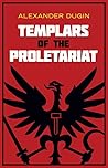 Templars of the Proletariat by Alexander Dugin