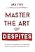 MASTER THE ART OF DESPITES by AXA YOX