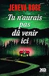 Tu n'aurais pas dû venir ici by Jeneva Rose