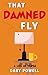 That Damned Fly: A Life In ...