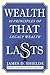 Wealth That Lasts: 10 Principles of Legacy Wealth
