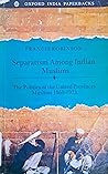Separatism among Indian Muslims by Francis Robinson