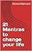 21 Mantras to change your life by Richard Barnard