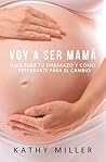 Voy a ser mamá: Guía para tu embarazo y cómo prepararte para el cambio (Maternidad consciente) (Spanish Edition)