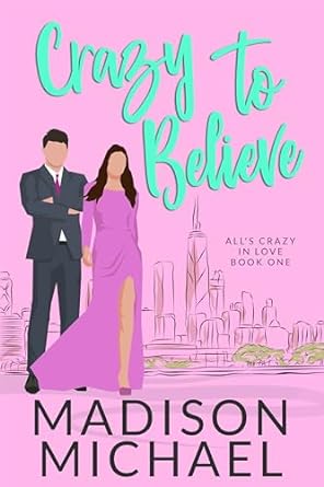 Crazy to Believe (All's Crazy in Love #1)