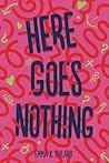 Here Goes Nothing by Emma K. Ohland Here Goes Nothing by Emma K. Ohland