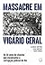 MASSACRE EM VIGÁRIO GERAL: ...