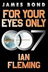 For Your Eyes Only by Ian Fleming