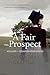 A Fair Prospect: Volume I -...