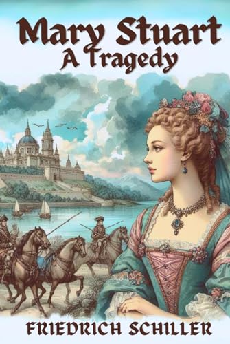 Mary Stuart: A Tragedy by Schiller