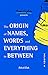 The Origin of Names, Words and Everything in Between: Volume II