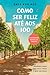 Como Ser Feliz Até aos 100: Segredos para Uma Vida Longa e Bem-Sucedida (Portuguese Edition)