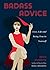 Badass Advice: Love, Life a...