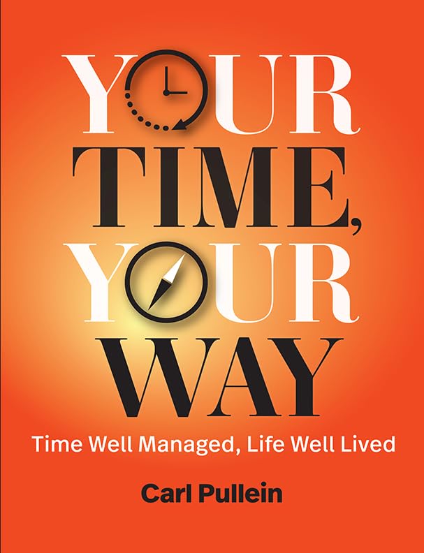 Your Time, Your Way: Time Well Managed, Life Well Lived (Kindle Edition)