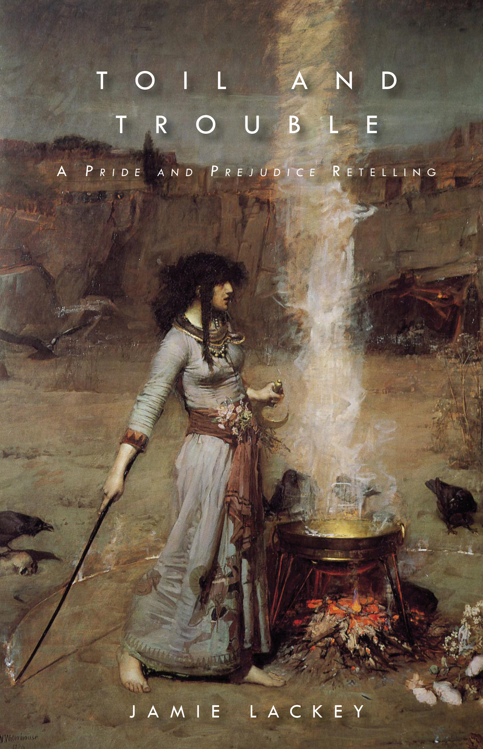 Toil and Trouble: A Pride and Prejudice Retelling