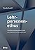 Lehrpersonenethos (E-Book): Professionsbewusstsein und berufsethische Kompetenzen (German Edition)
