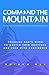 Command The Mountain: Speaking God’s Word to Master Your Emotions and Lead With Confidence