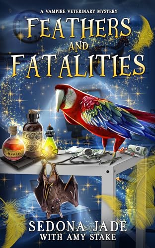 Feathers and Fatalities (A Vampire Veterinary Mystery Book 1)