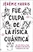 Fue culpa de la física cuántica: Una entretenida guía para entender la naturaleza fundamental de todo