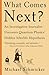 What Comes Next?: An Investigative Reporter Uncovers Quantum Physics' Hidden Afterlife Hypothesis