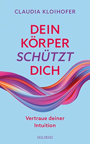 Dein Körper schützt dich: Vertraue seinen Signalen und deiner Intuition (German Edition)