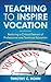 Teaching to Inspire Vocation: Restoring a Critical Element of Professional and Technical Education