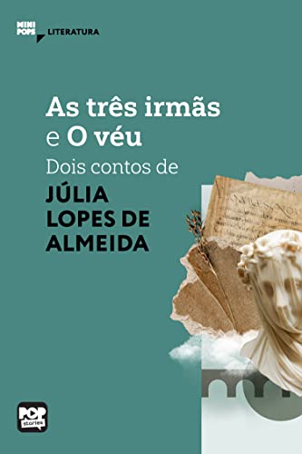 As três irmãs e O véu: dois contos de Júlia Lopes de Almeida (MiniPops) (Portuguese Edition)
