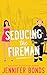 Seducing the Fireman (Risky...