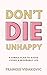 Don't Die Unhappy: A Simple...