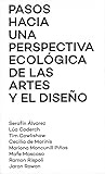 Pasos hacia una perspectiva ecológica de las artes y el diseño Pasos hacia una perspectiva ecológica de las artes y el diseño
