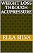 Weight Loss through Acupressure by Ella Silva