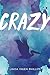 Crazy by Linda Vigen Phillips Crazy by Linda Vigen Phillips