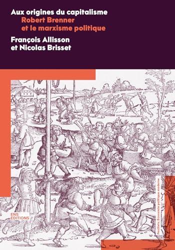 Aux origines du capitalisme: Robert Brenner et le marxisme politique (Feuillets : économie politique moderne) (French Edition)