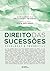 Direito das Sucessões by Ana Carla Harmatiuk Matos