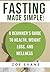 Fasting Made Simple: A Beginner's Guide to Health, Weight Loss, and Wellness