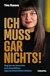 Ich muss gar nichts!: Weg von der Hierarchie zum sinnerfüllten und eigenverantwortlichen Arbeiten. Über Leistung, Motivation, Innovation und Unternehmenskultur im digitalen Zeitalter (German Edition) Ich muss gar nichts!: Weg von der Hierarchie zum sinnerfüllten und eigenverantwortlichen Arbeiten. Über Leistung, Motivation, Innovation und Unternehmenskultur im digitalen Zeitalter (German Edition)